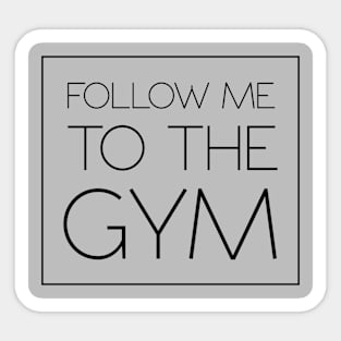 Follow Me To The Gym Sticker